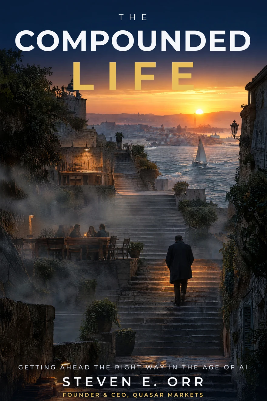 The cover of The Compounded Life: Getting Ahead the Right Way in the Age of AI, by Steven E. Orr, Founder and CEO of Quasar Markets. A man in a dark coat climbs a stone stairway toward a harbor at sunset